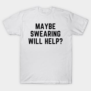 Maybe swearing will help? T-Shirt